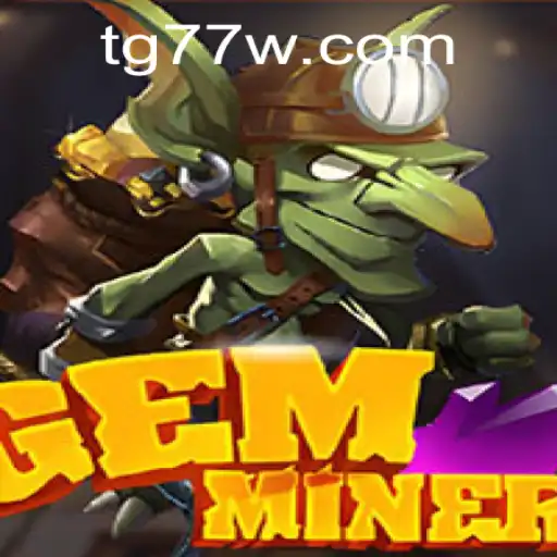 GemMiner: Unveiling the Thrills of TG77